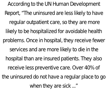 According to the UN Human Development Report, The uninsured are less likely to have regular care.